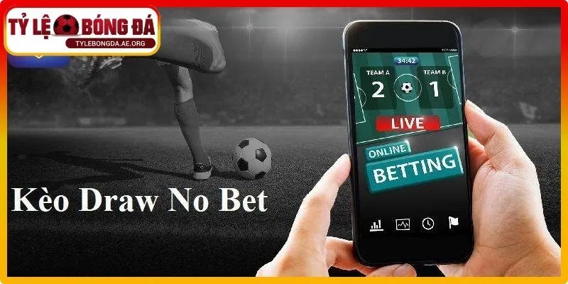 Hiểu đúng chi tiết kèo draw no bet là gì và cách vận hành